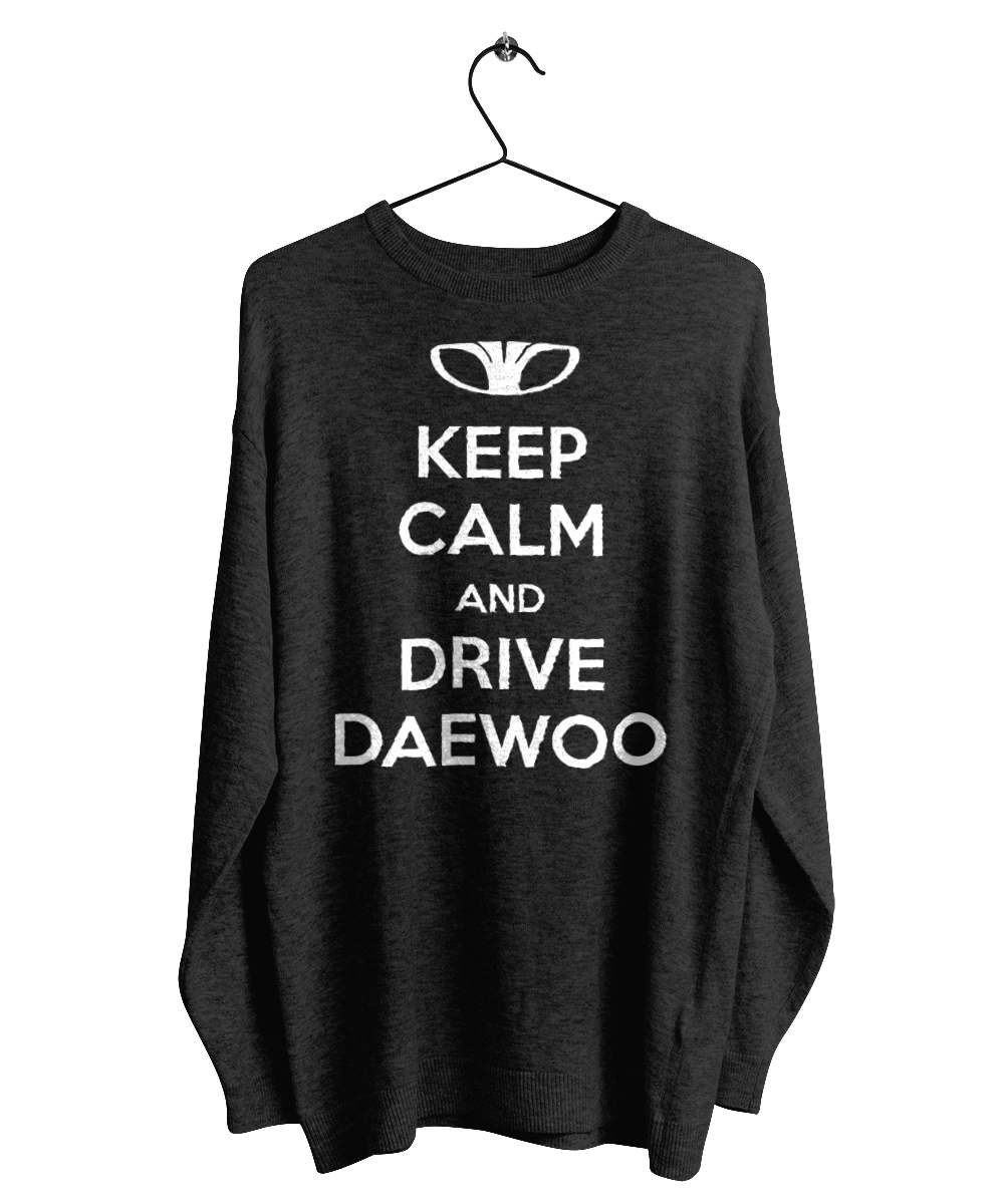 Keep Calm and Drive Daewoo