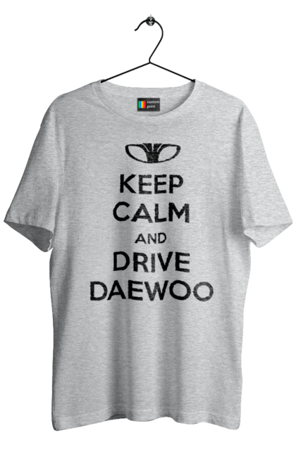 Men`s t-shirt with prints Keep Calm and Drive Daewoo. Daewoo, deo, lanos. 2070702