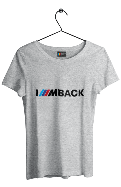 Women`s t-shirt with prints I am back black BMW. Bmw, m series. 2070702