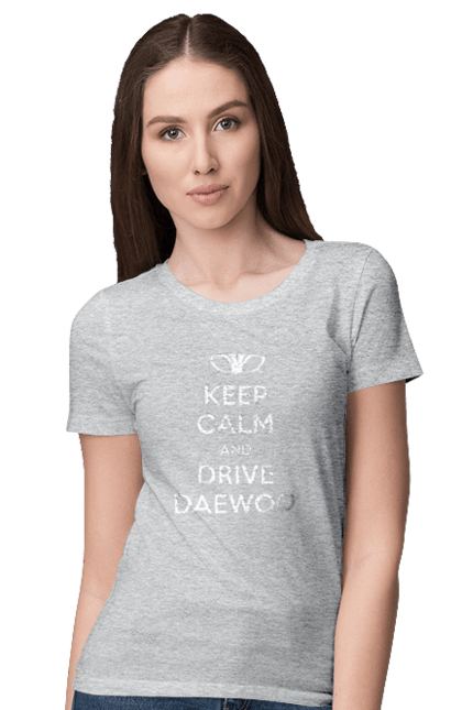Women`s t-shirt with prints Keep Calm and Drive Daewoo. Daewoo, deo, lanos. 2070702