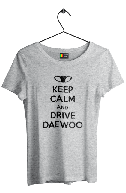 Women`s t-shirt with prints Keep Calm and Drive Daewoo. Daewoo, deo, lanos. 2070702