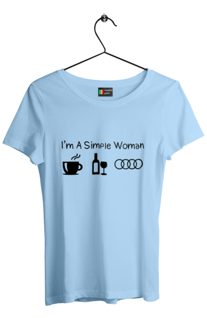 Women`s t-shirt with prints I'm a Simple Woman, Audi. Audi, cars, coffee, wine. 2070702