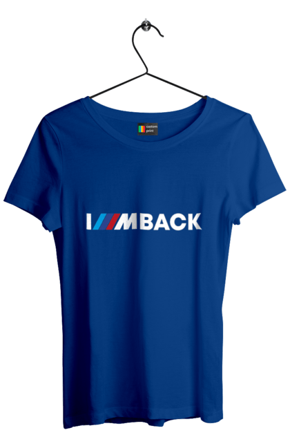 Women`s t-shirt with prints I am back white BMW. Bmw, m series. 2070702
