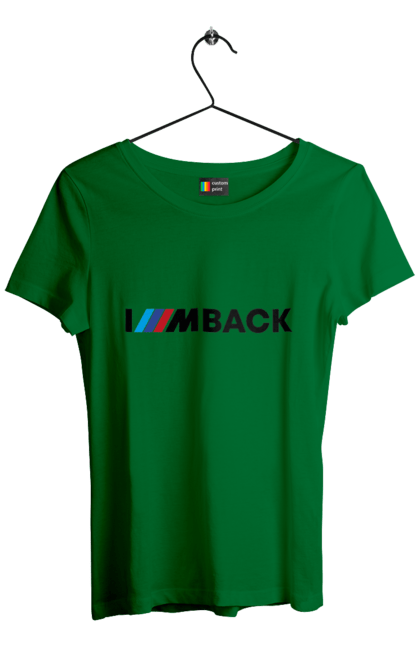 Women`s t-shirt with prints I am back black BMW. Bmw, m series. 2070702