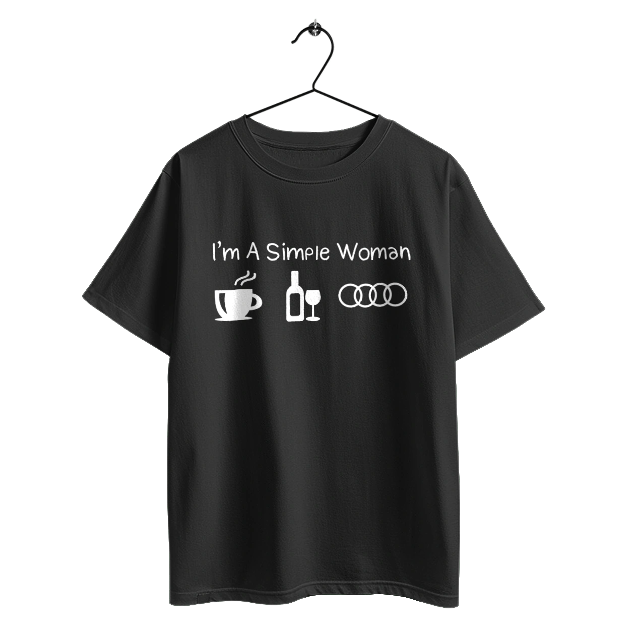 I'm a Simple Woman. Coffee, Wine, Audi
